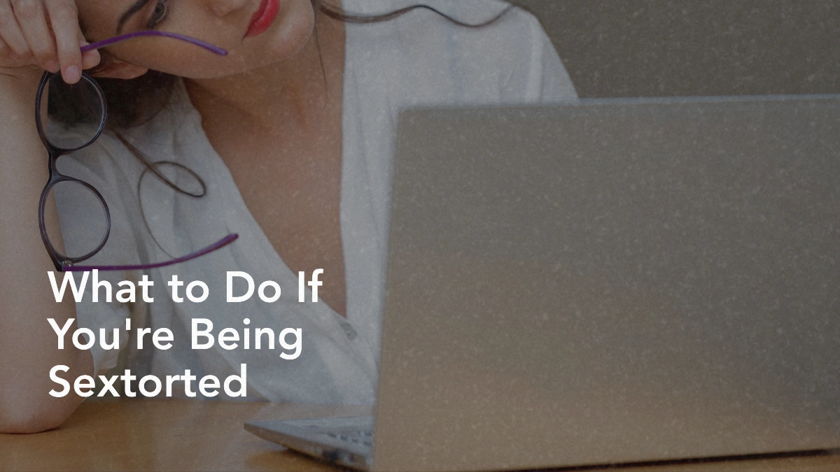 What to Do If You're Being Sextorted